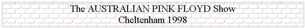 The AUSTRALIAN PINK FLOYD Show Cheltenham 1998